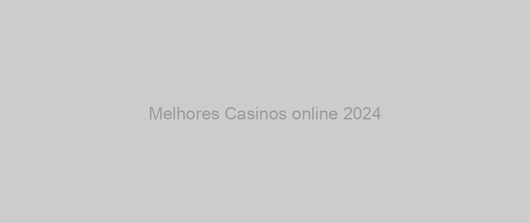 Melhores Casinos online 2024